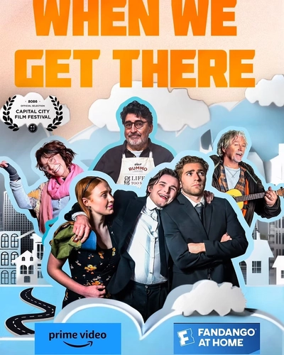 “When We Get There” Movie poster with cast and streaming platform logos with tagline "When the end is just the beginning"